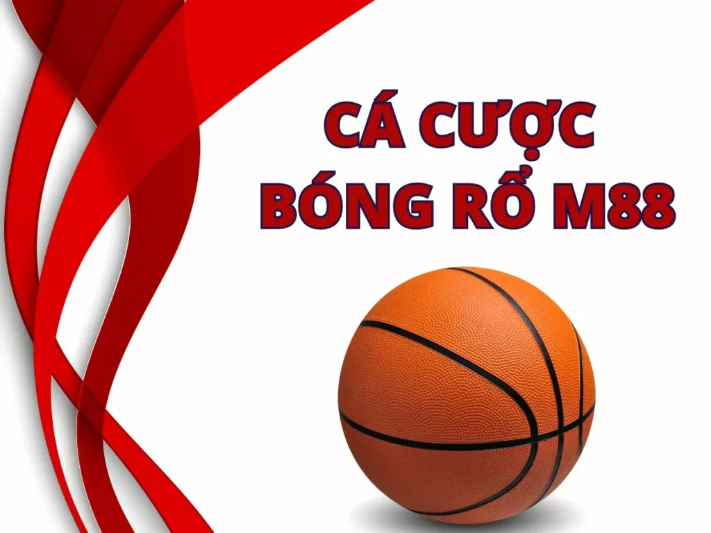 Hướng dẫn chi tiết cách chơi cá cược bóng rổ M88