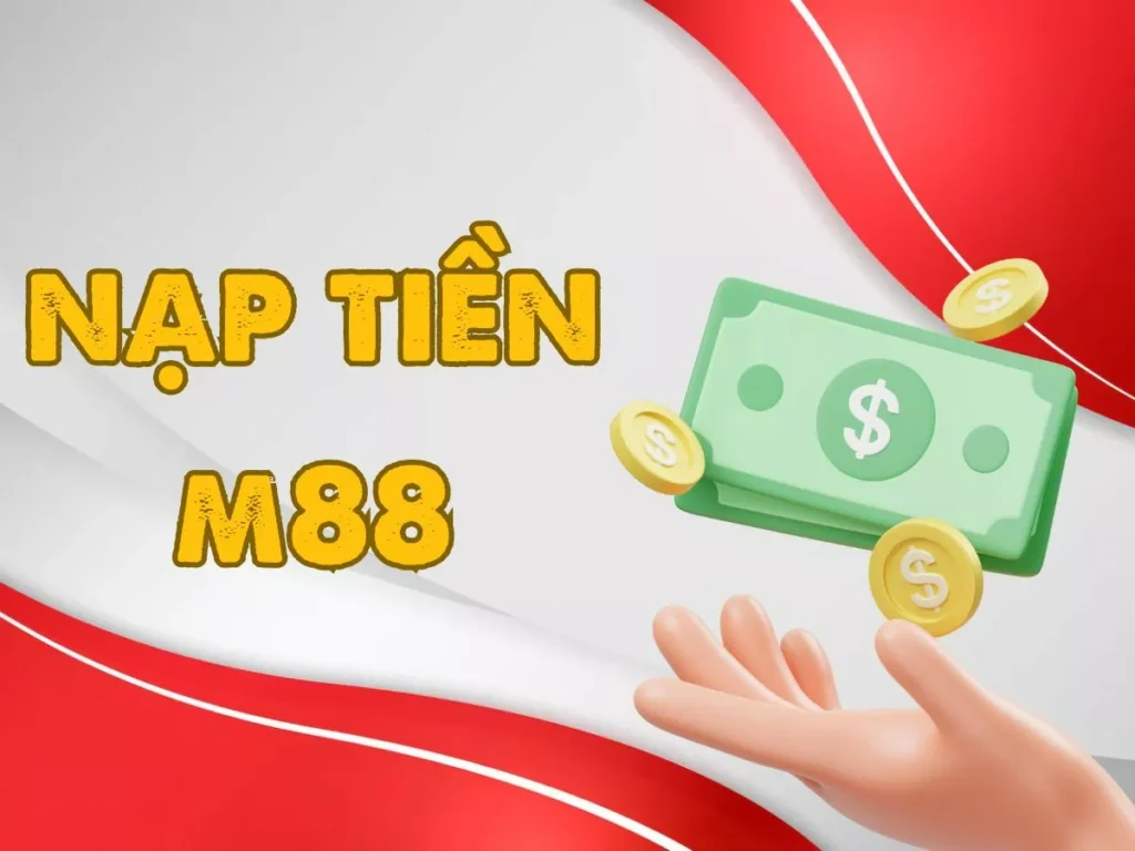 Hướng dẫn chi tiết quy trình nạp tiền M88