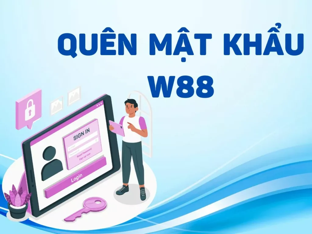 Hướng dẫn cách lấy tài khoản khi quên mật khẩu W88